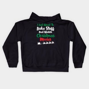 I just want to bake stuff and watch christmas movies Kids Hoodie